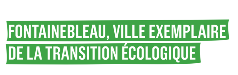 Notre programme à la loupe #4 : Fontainebleau, ville exemplaire de la transition écologique !